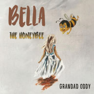 Title: Bella the Honeybee, Author: Grandad Oddy