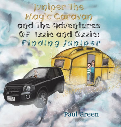 Juniper The Magic Caravan And The Adventures Of Izzie And Ozzie