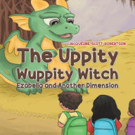 Title: The Uppity Wuppity Witch - Ezabella and Another Dimension, Author: Jacqueline Scott-Robertson