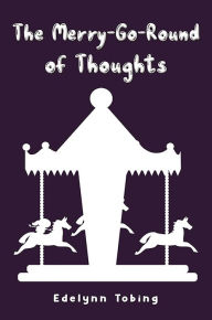 Title: The Merry-Go-Round of Thoughts, Author: Edelynn Tobing