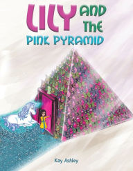 Title: Lily and the Pink Pyramid, Author: Kay Ashley