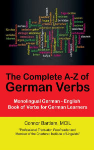 Title: The Complete A-Z of German Verbs: Monolingual German - English Book of Verbs for German Learners, Author: MCIL Bartlam