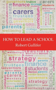 Title: How to Lead a School, Author: Robert Gullifer