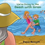Title: We're Going to the Beach with Gran, Author: Daisy Bennett
