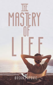 Title: The Mastery of Life, Author: Bosko Popovic