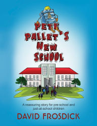 Title: Pete Pallet's New School, Author: David Frosdick