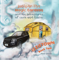 Title: Juniper the Magic Caravan and The Adventures of Izzie and Ozzie: Izzietown, Author: Paul Green