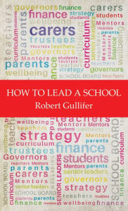 Title: How to Lead a School, Author: Robert Gullifer