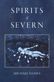 Title: Spirits of Severn, Author: Michael Dames