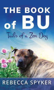 Title: The Book of Bu - Tails of a Zen Dog, Author: Rebecca Spyker