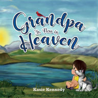 Title: Grandpa Is Now in Heaven, Author: Kasie Kennedy