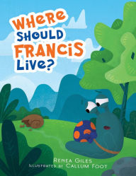 Title: Where Should Francis Live?, Author: Renea Giles