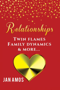 Title: Relationships: Twin Flames Family Dynamics & More..., Author: Jan Amos