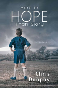 Title: More in Hope Than Glory, Author: Chris Dunphy