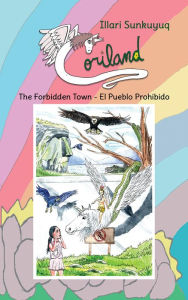 Title: Coriland: The Forbidden Town - El Pueblo Prohibido, Author: Illari Sunkuyuq