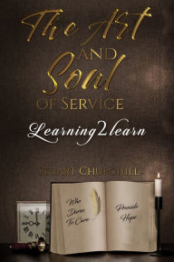 Title: The Art and Soul of Service: Learning2learn, Author: Stuart Churchill