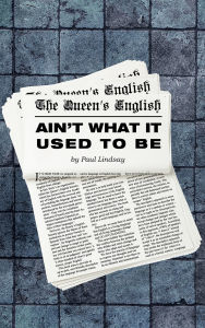 Title: The Queen's English Ain't What It Used to Be, Author: Paul Lindsay