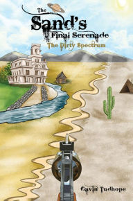 Title: The Sand's Final Serenade: The Dirty Spectrum, Author: Gavin Tudhope