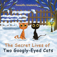 Title: The Secret Lives of Two Googly-Eyed Cats, Author: Henrietta Mackenzie