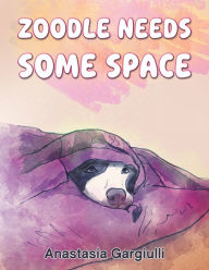 Title: Zoodle Needs Some Space, Author: Anastasia Gargiulli