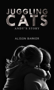 Title: Juggling Cats: Andy's story, Author: Alison Barker