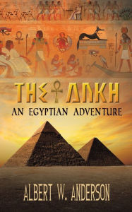 Title: The Ankh - An Egyptian Adventure, Author: Albert W Anderson