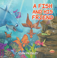 Title: A Fish and His Friend, Author: Fern Paisley