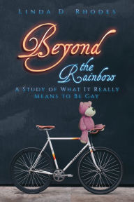 Title: Beyond the Rainbow: A Study of What It Really Means to Be Gay, Author: Linda D. Rhodes