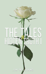 Title: The Tales of Hidden Truth I, Author: Jim Williams