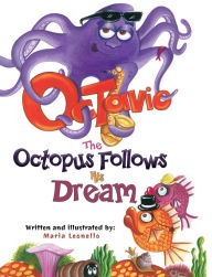 Title: Octavio The Octopus Follows His Dream, Author: Maria Leonello