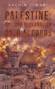 Title: Palestine: From Balfour Declaration to Oslo Accords, Author: Sachin Tiwari