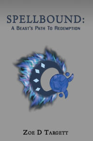 Title: Spellbound: A Beast's Path To Redemption, Author: Zoe D Targett