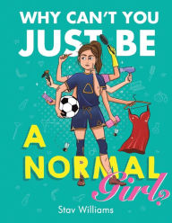 Title: Why Can't You Just Be a Normal Girl?, Author: Stav Williams