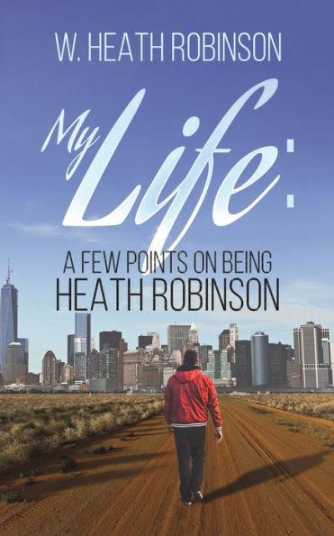 My Life: A Few Points on Being Heath Robinson
