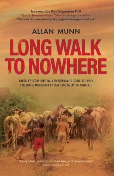 Long Walk to Nowhere: Mandela's story Long Walk to Freedom is iconic but when freedom is imprisoned by fear, long walks go nowhere.