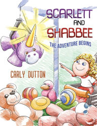 Title: Scarlett and Shabbee: The Adventure Begins, Author: Carly Dutton