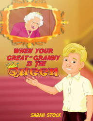 Title: When Your Great-Granny Is the Queen, Author: Sarah Stock