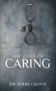 Title: The Cost of Caring, Author: Dr Perry Crofts