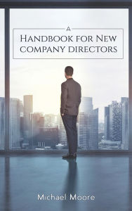 Title: A Handbook for New Company Directors, Author: Michael Moore