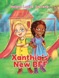 Title: Xanthia's New BFF, Author: Helena Louise Stevens