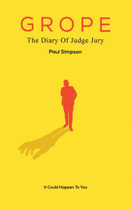 Title: Grope: The Diary Of Judge Jury, Author: Paul Simpson