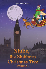 Title: Stubs, the Stubborn Christmas Tree - Volume 1, Author: Joy Mitchell