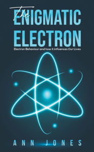 Title: The Enigmatic Electron, Author: Ann Jones