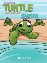 Title: The Little Turtle Who Couldn't Swim, Author: Darren Davis