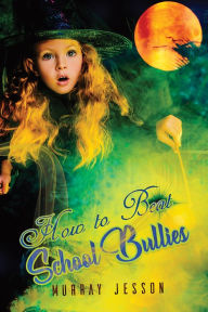 Title: How to Beat School Bullies, Author: Murray Jesson