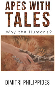Title: Apes with Tales: Why the Humans?, Author: Dimitri Philippides