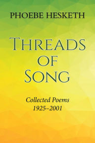 Title: Threads of Song: Collected Poems 1925-2001, Author: Phoebe Hesketh