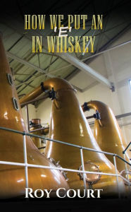 Title: How We Put an 'e' in Whiskey, Author: Roy Court