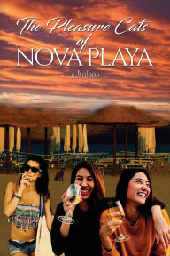 Title: The Pleasure Cats of Nova Playa, Author: A. Malone