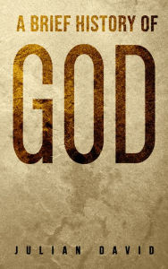 Title: A Brief History of God, Author: Julian David